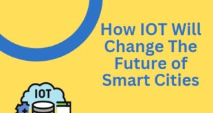 How IOT Will Change The Future of Smart Cities